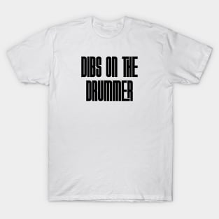 Dibs on the Drummer T-Shirt